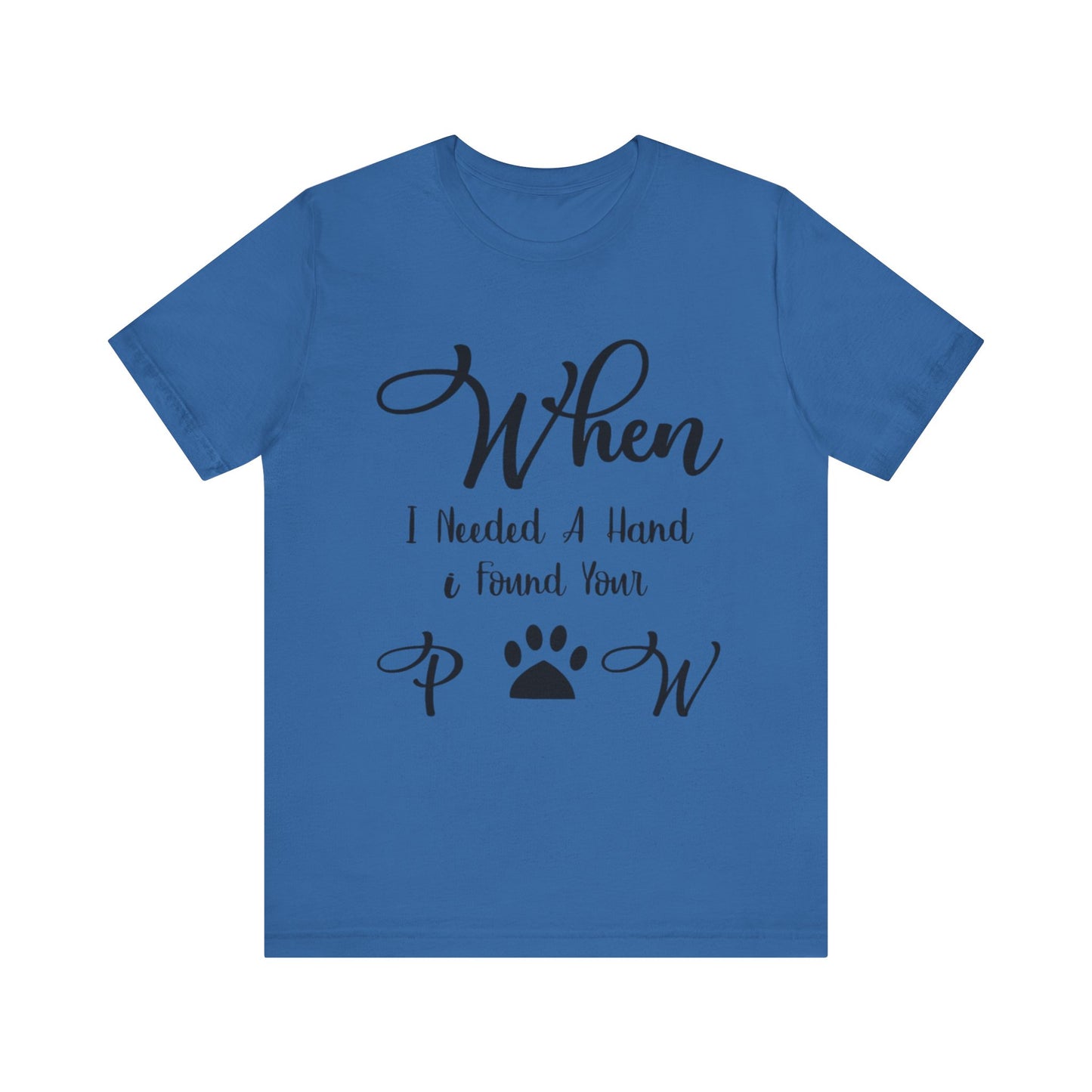 When I Needed a Hand I Found Your Paw Unisex Jersey Tee
