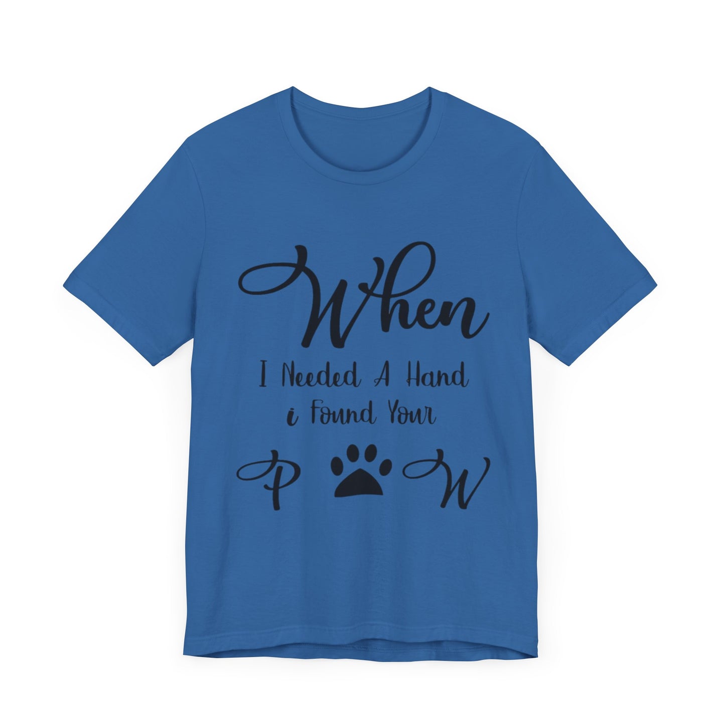 When I Needed a Hand I Found Your Paw Unisex Jersey Tee