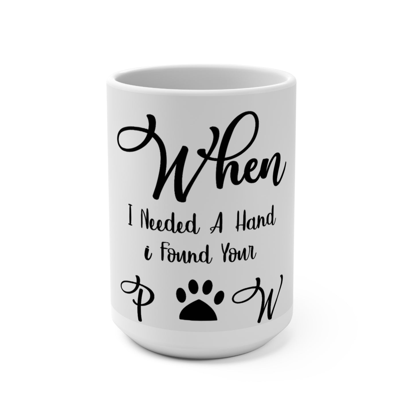 Inspirational Pet Mug 15oz - "When I Needed A Hand I Found Your Paw"